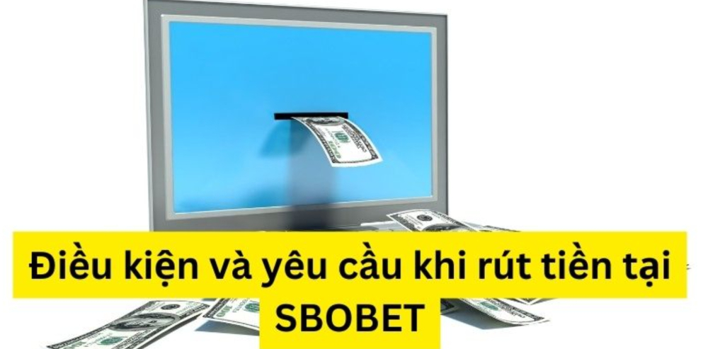 Một số điều kiện cần lưu ý khi rút tiền được suôn sẻ