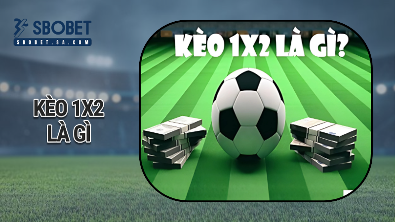 kèo 1x2 là gì