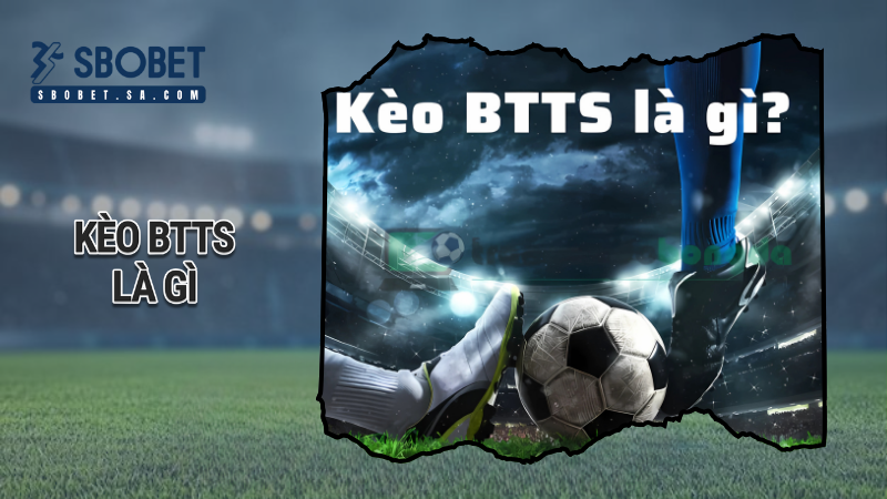 kèo btts là gì