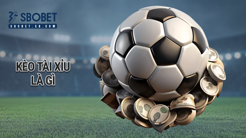 kèo tài xỉu là gì