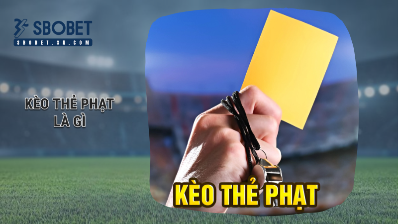 kèo thẻ phạt là gì